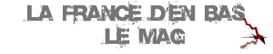 La France d'en bas, le Mag